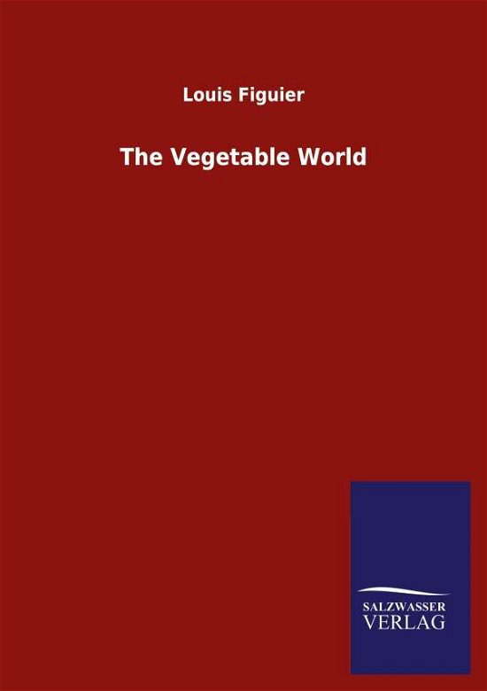 Cover for Louis Figuier · The Vegetable World (Paperback Book) (2020)