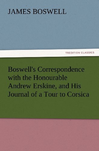 Boswell's Correspondence with the Honourable Andrew Erskine, and His Journal of a Tour to Corsica (Tredition Classics) - James Boswell - Książki - tredition - 9783847231165 - 24 lutego 2012