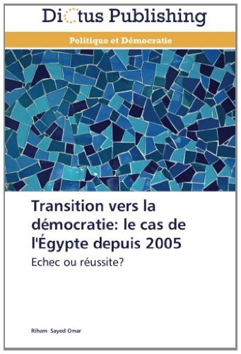 Cover for Riham Sayed Omar · Transition Vers La Démocratie: Le Cas De L'égypte Depuis 2005: Echec Ou Réussite? (Taschenbuch) [French edition] (2018)