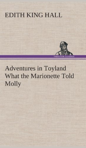 Cover for Edith King Hall · Adventures in Toyland What the Marionette Told Molly (Hardcover Book) (2013)