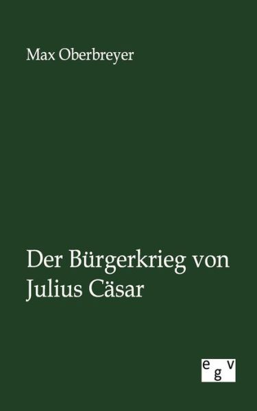 Cover for Max Oberbreyer · Der Bürgerkrieg Von Julius Cäsar (Paperback Book) [German edition] (2012)