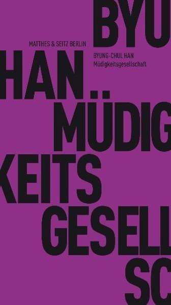 Müdigkeitsgesellschaft - Byung-Chul Han - Books - Matthes & Seitz Verlag - 9783882216165 - October 4, 2010