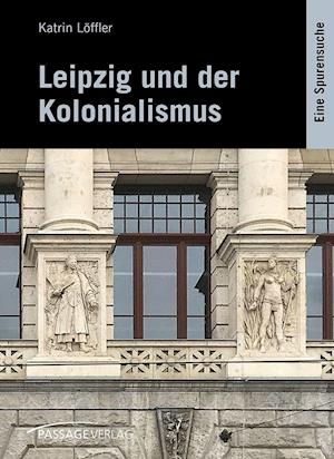 Cover for Katrin Löffler · Leipzig und der Kolonialismus (Paperback Book) (2021)