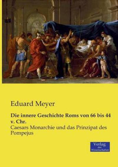 Cover for Eduard Meyer · Die innere Geschichte Roms von 66 bis 44 v. Chr.: Caesars Monarchie und das Prinzipat des Pompejus (Paperback Bog) (2019)