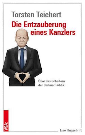 Cover for Torsten Teichert · Die Entzauberung eines Kanzlers (Book) (2024)