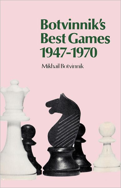 Cover for Mikhail Botvinnik · Botvinnik's Best Games 1947-1970 (Paperback Book) (2012)