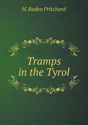 Tramps in the Tyrol - H. Baden Pritchard - Książki - Book on Demand Ltd. - 9785518517165 - 31 maja 2013