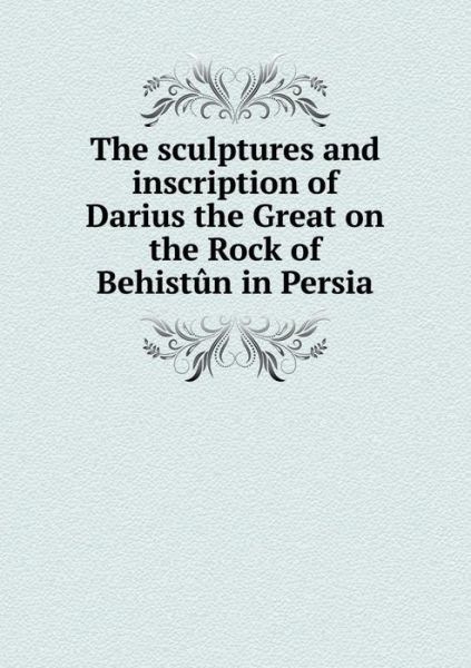 Cover for The British Museum · The Sculptures and Inscription of Darius the Great on the Rock of Behistûn in Persia (Paperback Book) (2014)