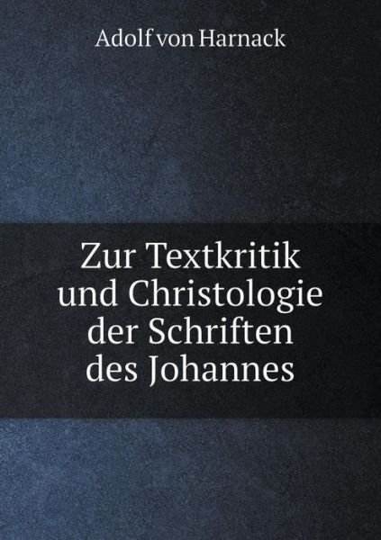 Cover for Adolf Von Harnack · Zur Textkritik Und Christologie Der Schriften Des Johannes (Paperback Book) (2015)