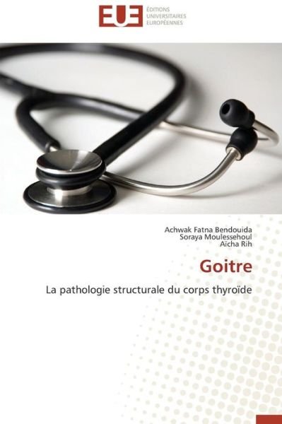 Cover for Aïcha Rih · Goitre: La Pathologie Structurale Du Corps Thyroïde (Paperback Bog) [French edition] (2013)