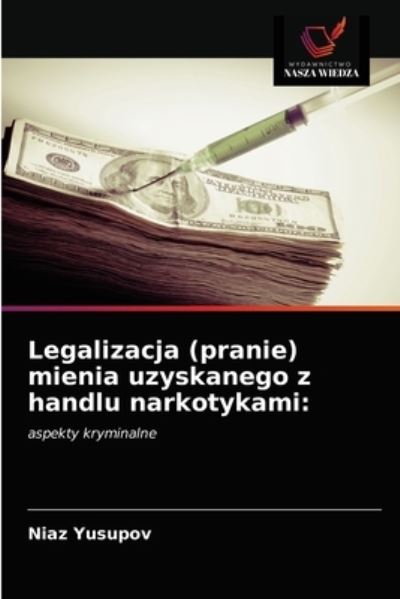 Cover for Niaz Yusupov · Legalizacja (pranie) mienia uzyskanego z handlu narkotykami (Paperback Book) (2021)