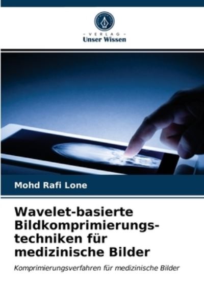 Cover for Mohd Rafi Lone · Wavelet-basierte Bildkomprimierungs- techniken fur medizinische Bilder (Paperback Book) (2021)
