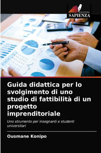 Guida didattica per lo svolgimento di uno studio di fattibilita di un progetto imprenditoriale - Ousmane Konipo - Books - Edizioni Sapienza - 9786203654165 - April 23, 2021