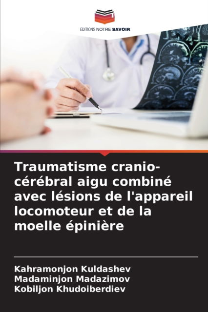 Cover for Kahramonjon Kuldashev · Traumatisme cranio-cerebral aigu combine avec lesions de l'appareil locomoteur et de la moelle epiniere (Paperback Book) (2021)