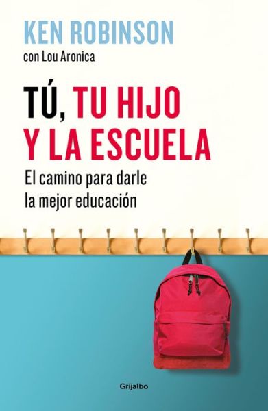 Cover for Sir Ken Robinson · Tu, tu hijo y la escuela: El camino para darles la mejor educacion / You, Your  Child, and School (Paperback Book) (2018)