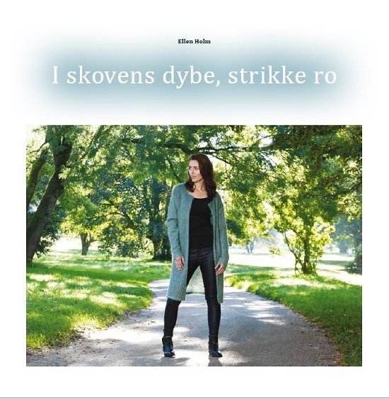 Cover for Ellen Holm · I skovens dybe, strikke ro (Poketbok) [1:a utgåva] (2015)