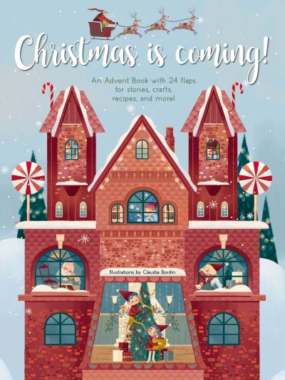 Cover for Claudia Bordin · Christmas is Coming!: An Advent Book with 24 Flaps with Stories, Crafts, Recipes and More! - Advent Book (Hardcover Book) (2023)