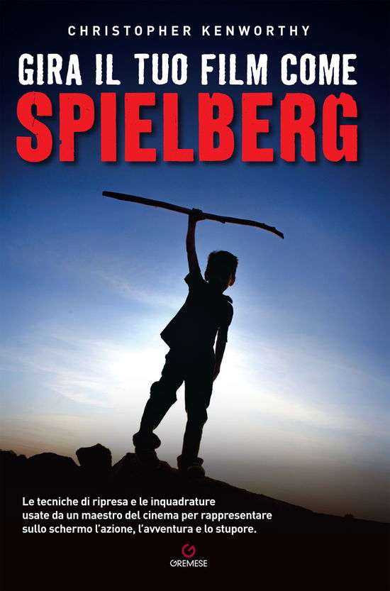 Gira Il Tuo Film Come Spielberg - Christopher Kenworthy - Livros -  - 9788866921165 - 