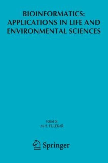 Bioinformatics: Applications in Life and Environmental Sciences - M H Fulekar - Bücher - Springer - 9789048180165 - 10. November 2010