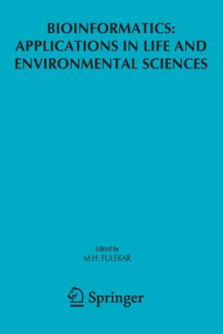 M H Fulekar · Bioinformatics: Applications in Life and Environmental Sciences (Paperback Bog) [Softcover reprint of hardcover 1st ed. 2009 edition] (2010)