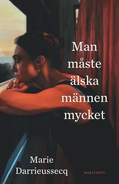 Man måste älska männen mycket - Marie Darrieussecq - Bøker - Norstedts - 9789113066165 - 12. mars 2015