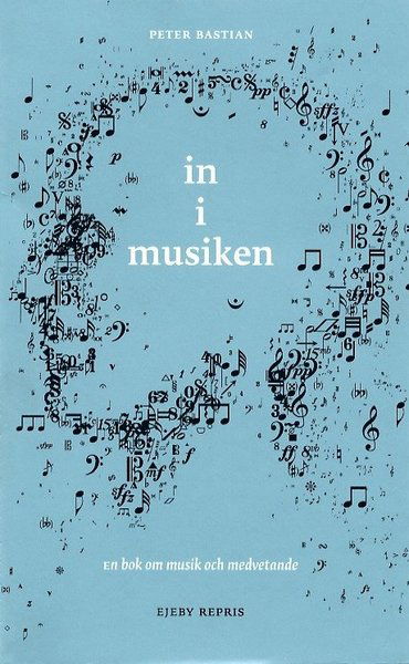 Repris: In i musiken : om musik och medvetande - Peter Bastian - Books - Bo Ejeby Förlag - 9789188316165 - September 1, 1996