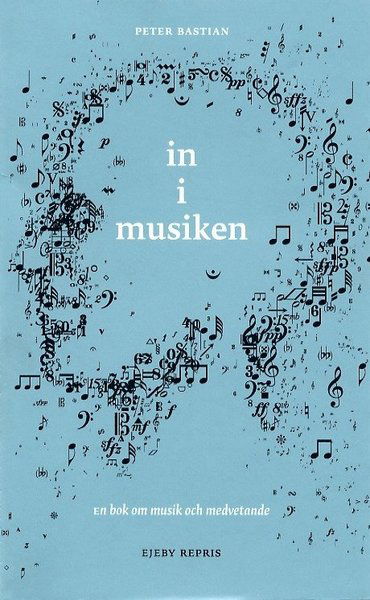 Repris: In i musiken : om musik och medvetande - Peter Bastian - Bøger - Bo Ejeby Förlag - 9789188316165 - 1. september 1996