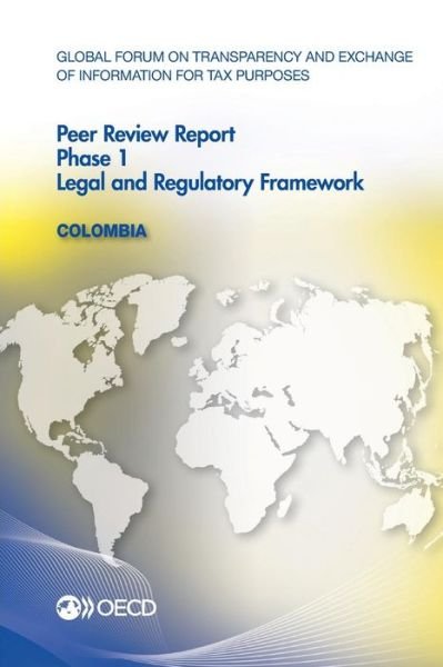 Cover for Oecd Organisation for Economic Co-operation and Development · Global Forum on Transparency and Exchange of Information for Tax Purposes Peer Reviews: Colombia 2014: Phase 1: Legal and Regulatory Framework (Paperback Book) (2014)