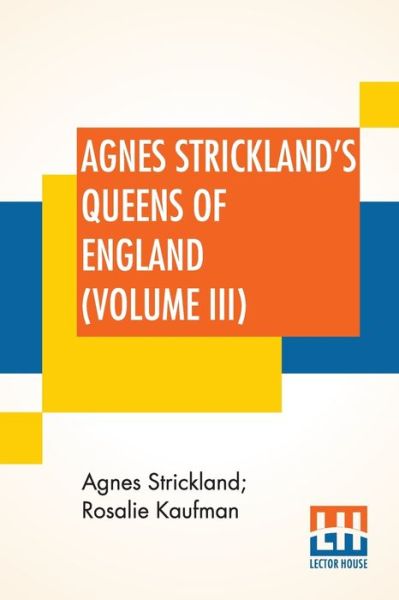 Cover for Agnes Strickland · Agnes Strickland's Queens Of England (Volume III) (Paperback Book) (2019)