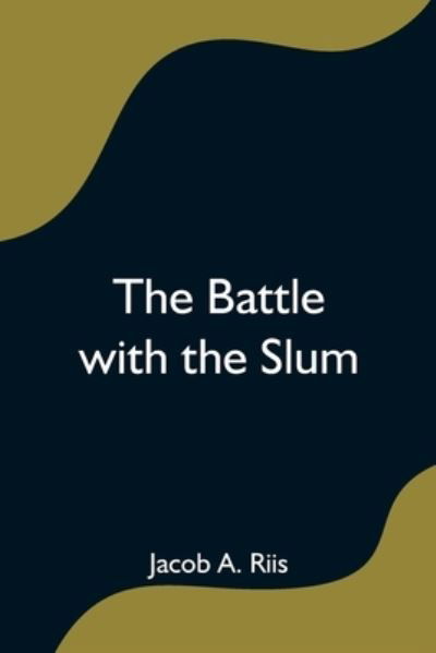 Cover for Jacob A Riis · The Battle with the Slum (Paperback Book) (2021)