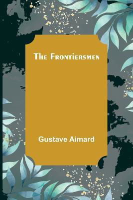 Cover for Gustave Aimard · The Frontiersmen (Taschenbuch) (2022)