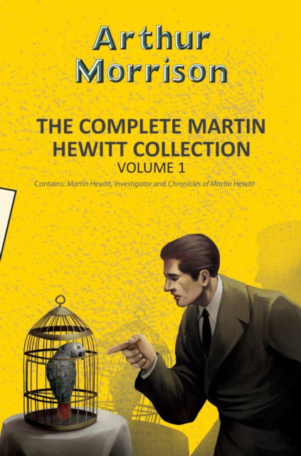 Cover for Arthur Morrison · The Complete Martin Hewitt Collection Vol 1 - Yellowbacks (Paperback Book) (2025)