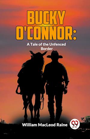 Cover for William Macleod Raine · Bucky O'Connor: A Tale of the Unfenced Border (Paperback Book) (2023)