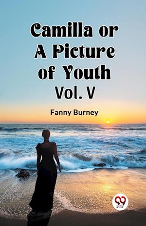 Cover for Fanny Burney · Camilla OR A Picture of Youth Vol. V (Paperback Book) (2024)
