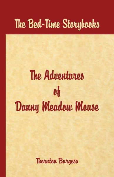 Cover for Thornton W. Burgess · Bed Time Stories -: The Adventures of Danny Meadow Mouse (Paperback Book) (2016)