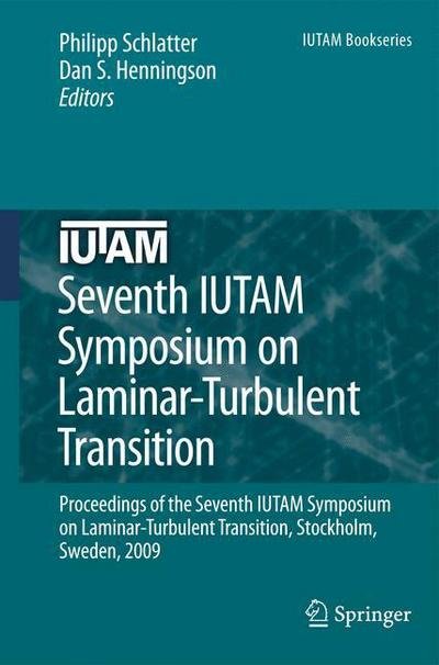 Cover for Philipp Schlatter · Seventh IUTAM Symposium on Laminar-Turbulent Transition: Proceedings of the Seventh IUTAM Symposium on Laminar-Turbulent Transition, Stockholm, Sweden, 2009 - IUTAM Bookseries (Paperback Bog) [2010 edition] (2012)