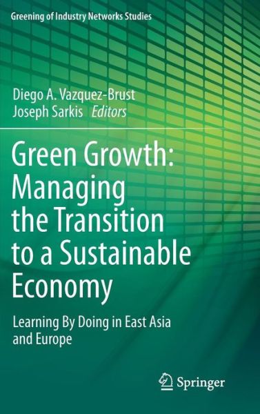 Diego a V Zquez-brust · Green Growth: Managing the Transition to a Sustainable Economy: Learning By Doing in East Asia and Europe - Greening of Industry Networks Studies (Innbunden bok) [2012 edition] (2012)