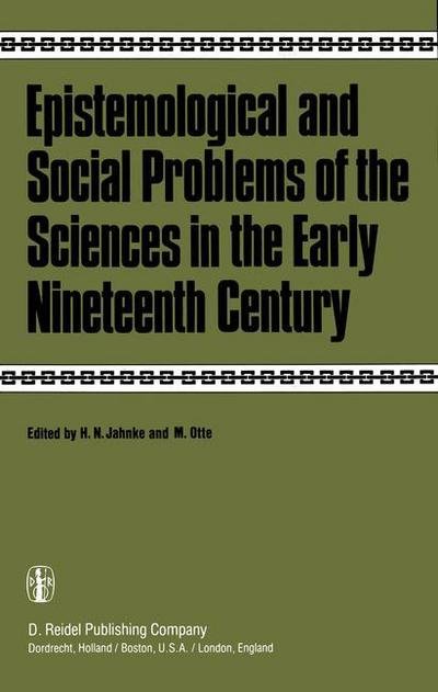 Cover for H N Jahnke · Epistemological and Social Problems of the Sciences in the Early Nineteenth Century (Taschenbuch) [Softcover reprint of the original 1st ed. 1981 edition] (2011)