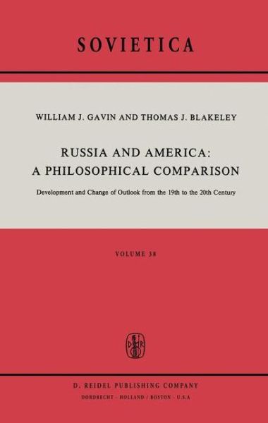 W.J. Gavin · Russia and America: A Philosophical Comparison: Development and Change of Outlook from the 19th to the 20th Century - Sovietica (Paperback Book) [Softcover reprint of the original 1st ed. 1976 edition] (2011)