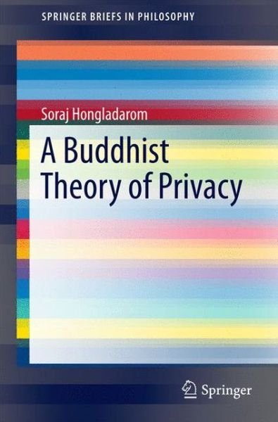 Cover for Soraj Hongladarom · A Buddhist Theory of Privacy - SpringerBriefs in Philosophy (Paperback Book) [1st ed. 2016 edition] (2016)