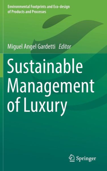 Sustainable Management of Luxury - Environmental Footprints and Eco-design of Products and Processes - - Books - Springer Verlag, Singapore - 9789811029165 - March 4, 2017