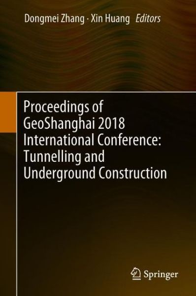 Cover for Proceedings of GeoShanghai 2018 International Conference: Tunnelling and Underground Construction (Hardcover Book) [1st ed. 2018 edition] (2018)