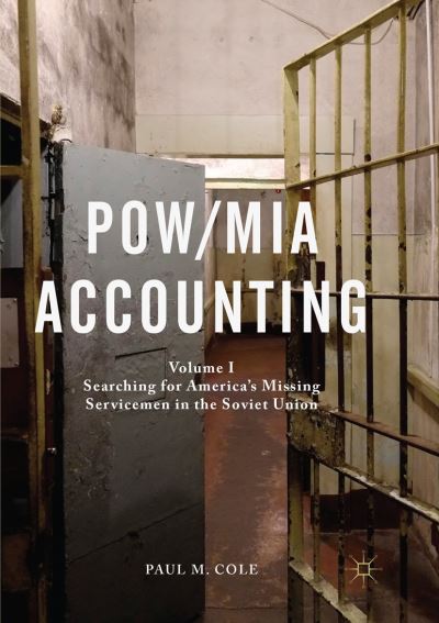 Cover for Paul M. Cole · POW / MIA Accounting: Volume I - Searching for America's Missing Servicemen in the Soviet Union (Paperback Book) [Softcover reprint of the original 1st ed. 2018 edition] (2018)