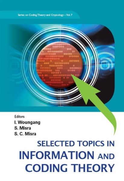 Cover for Issac Woungang · Selected Topics In Information And Coding Theory - Series On Coding Theory And Cryptology (Hardcover Book) (2010)