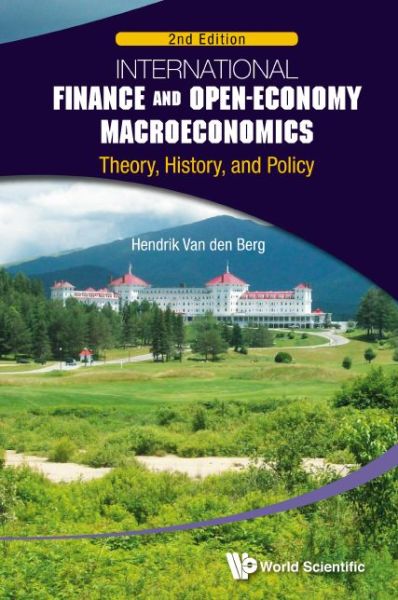 Cover for Van Den Berg, Hendrik (Univ Of Nebraska-lincoln &amp; Mount Holyoke College, Usa) · International Finance And Open-economy Macroeconomics: Theory, History, And Policy (2nd Edition) (Hardcover Book) [2 Revised edition] (2016)