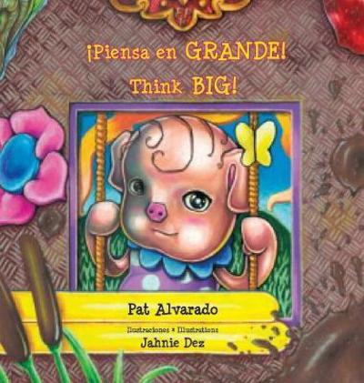 Piensa en grande * Think Big - Pat Alvarado - Kirjat - Piggy Press Books - 9789962570165 - perjantai 8. joulukuuta 2017