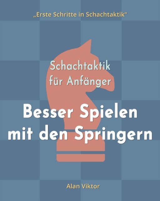 Alan Viktor · Schachtaktik fur Anfanger, Besser Spielen mit den Springern (Paperback Book) (2024)