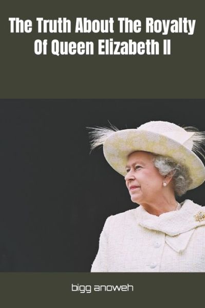 Cover for Anoweh Bigg K Anoweh · The Truth About The Royalty Of Queen Elizabeth  II (Paperback Book) (2022)