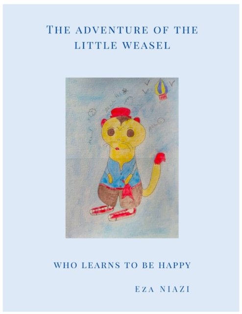 The Adventure of the Little Weasel: Who learns to be Happy - Eza Niazi - Boeken - Independently Published - 9798442290165 - 29 maart 2022