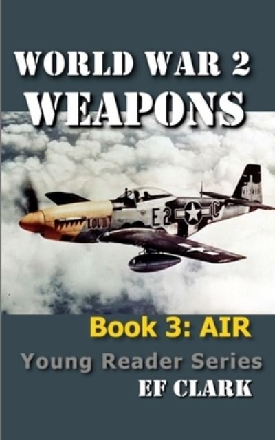 Cover for Ef Clark · World War 2 Weapons Book 3: Air - World War 2 Weapons Young Reader (Paperback Bog) (2021)